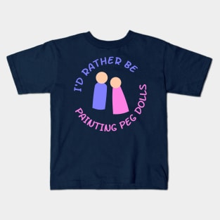 I'd Rather Be Painting Peg Dolls Kids T-Shirt